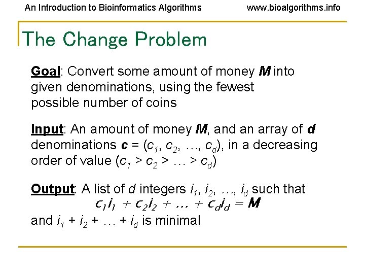 An Introduction to Bioinformatics Algorithms www. bioalgorithms. info The Change Problem Goal: Convert some An Introduction to Bioinformatics Algorithms www. bioalgorithms. info The Change Problem Goal: Convert some