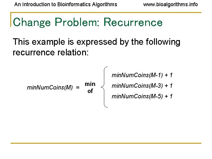 An Introduction to Bioinformatics Algorithms www. bioalgorithms. info Change Problem: Recurrence This example is An Introduction to Bioinformatics Algorithms www. bioalgorithms. info Change Problem: Recurrence This example is