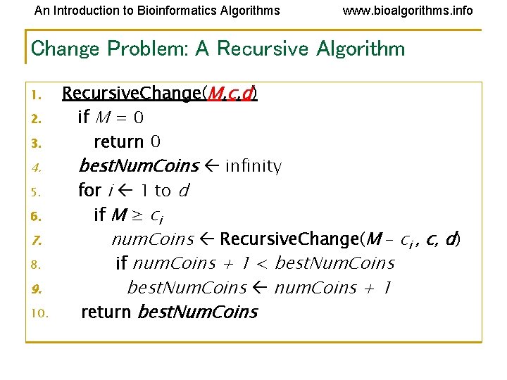 An Introduction to Bioinformatics Algorithms www. bioalgorithms. info Change Problem: A Recursive Algorithm 1. An Introduction to Bioinformatics Algorithms www. bioalgorithms. info Change Problem: A Recursive Algorithm 1.