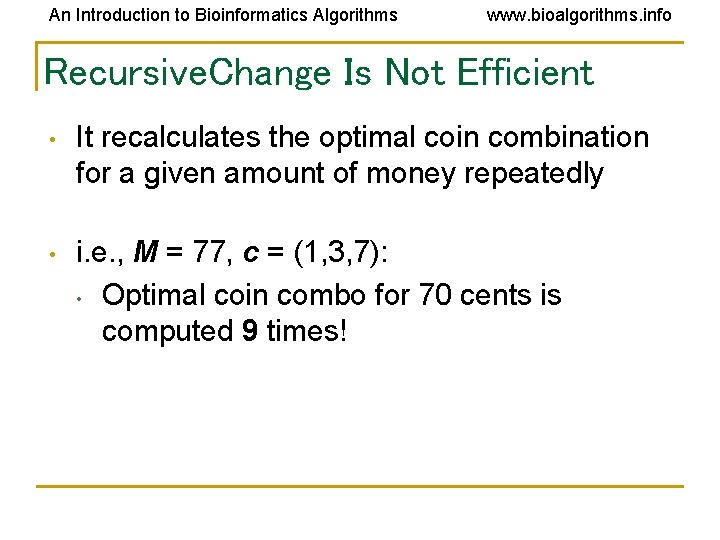 An Introduction to Bioinformatics Algorithms www. bioalgorithms. info Recursive. Change Is Not Efficient • An Introduction to Bioinformatics Algorithms www. bioalgorithms. info Recursive. Change Is Not Efficient •