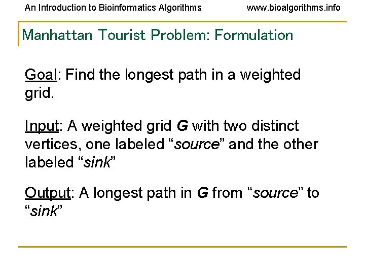 An Introduction to Bioinformatics Algorithms www. bioalgorithms. info Manhattan Tourist Problem: Formulation Goal: Find An Introduction to Bioinformatics Algorithms www. bioalgorithms. info Manhattan Tourist Problem: Formulation Goal: Find