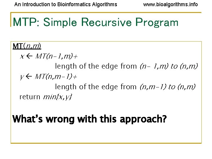 An Introduction to Bioinformatics Algorithms www. bioalgorithms. info MTP: Simple Recursive Program MT(n, m) An Introduction to Bioinformatics Algorithms www. bioalgorithms. info MTP: Simple Recursive Program MT(n, m)