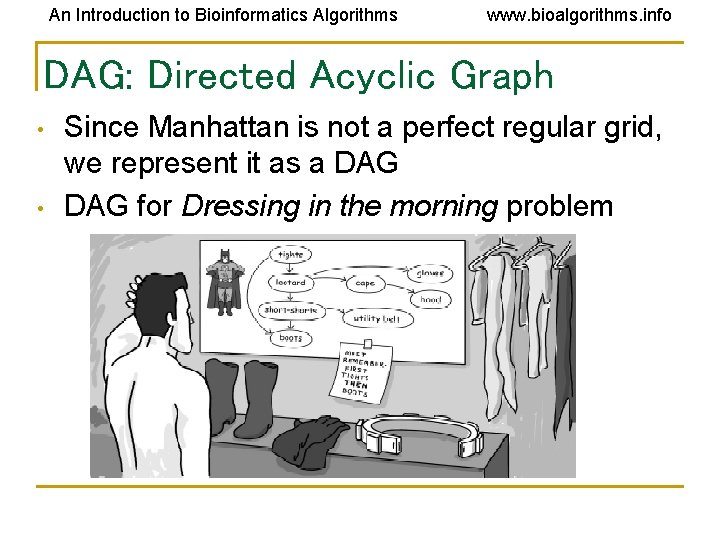 An Introduction to Bioinformatics Algorithms www. bioalgorithms. info DAG: Directed Acyclic Graph • • An Introduction to Bioinformatics Algorithms www. bioalgorithms. info DAG: Directed Acyclic Graph • •