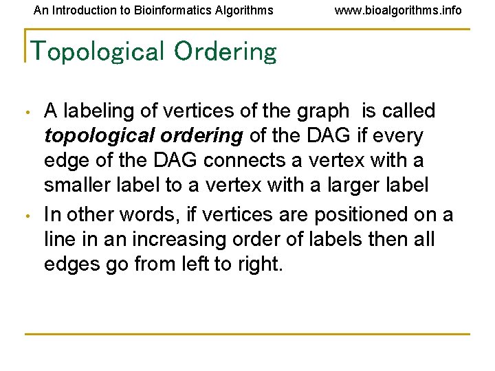 An Introduction to Bioinformatics Algorithms www. bioalgorithms. info Topological Ordering • • A labeling An Introduction to Bioinformatics Algorithms www. bioalgorithms. info Topological Ordering • • A labeling