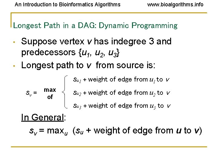 An Introduction to Bioinformatics Algorithms www. bioalgorithms. info Longest Path in a DAG: Dynamic An Introduction to Bioinformatics Algorithms www. bioalgorithms. info Longest Path in a DAG: Dynamic