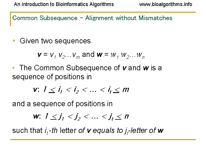An Introduction to Bioinformatics Algorithms www. bioalgorithms. info Common Subsequence – Alignment without Mismatches An Introduction to Bioinformatics Algorithms www. bioalgorithms. info Common Subsequence – Alignment without Mismatches