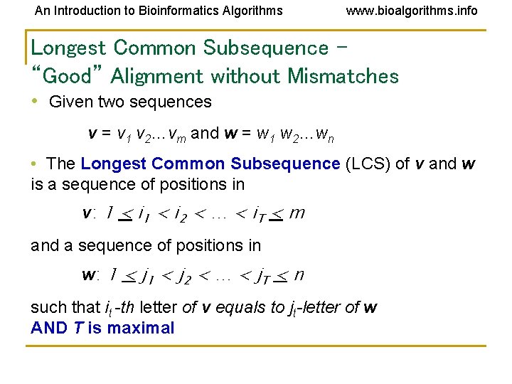 An Introduction to Bioinformatics Algorithms www. bioalgorithms. info Longest Common Subsequence – “Good” Alignment An Introduction to Bioinformatics Algorithms www. bioalgorithms. info Longest Common Subsequence – “Good” Alignment