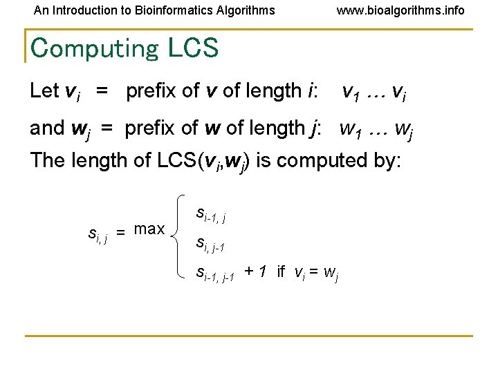An Introduction to Bioinformatics Algorithms www. bioalgorithms. info Computing LCS Let vi = prefix An Introduction to Bioinformatics Algorithms www. bioalgorithms. info Computing LCS Let vi = prefix