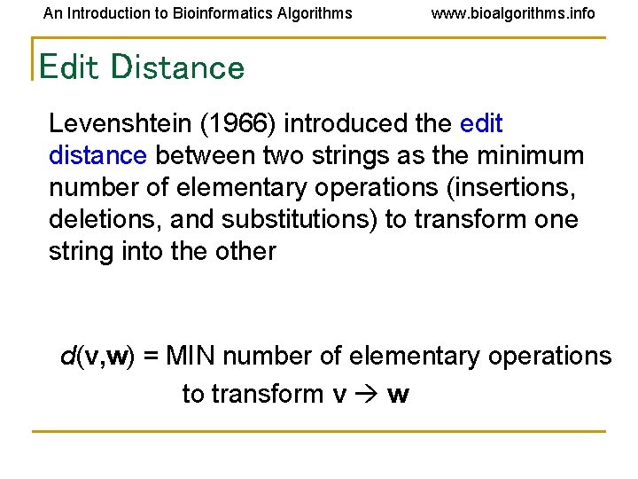 An Introduction to Bioinformatics Algorithms www. bioalgorithms. info Edit Distance Levenshtein (1966) introduced the An Introduction to Bioinformatics Algorithms www. bioalgorithms. info Edit Distance Levenshtein (1966) introduced the