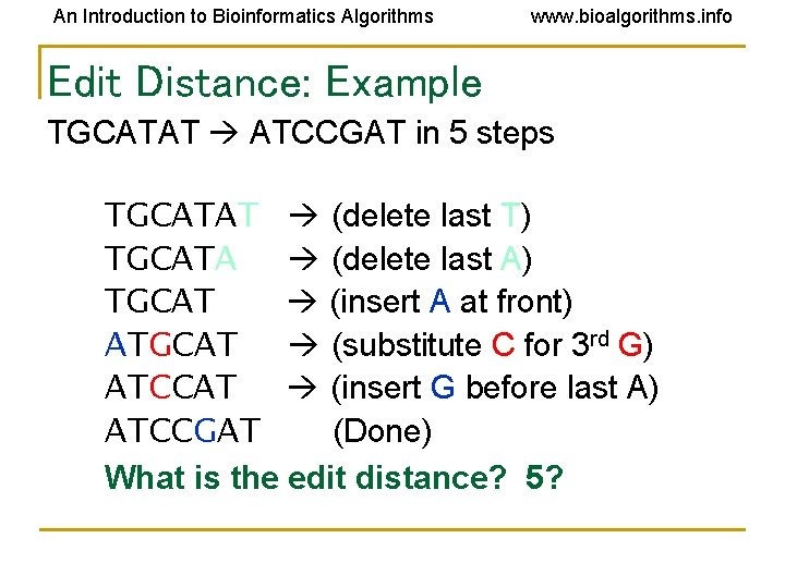 An Introduction to Bioinformatics Algorithms www. bioalgorithms. info Edit Distance: Example TGCATAT ATCCGAT in An Introduction to Bioinformatics Algorithms www. bioalgorithms. info Edit Distance: Example TGCATAT ATCCGAT in