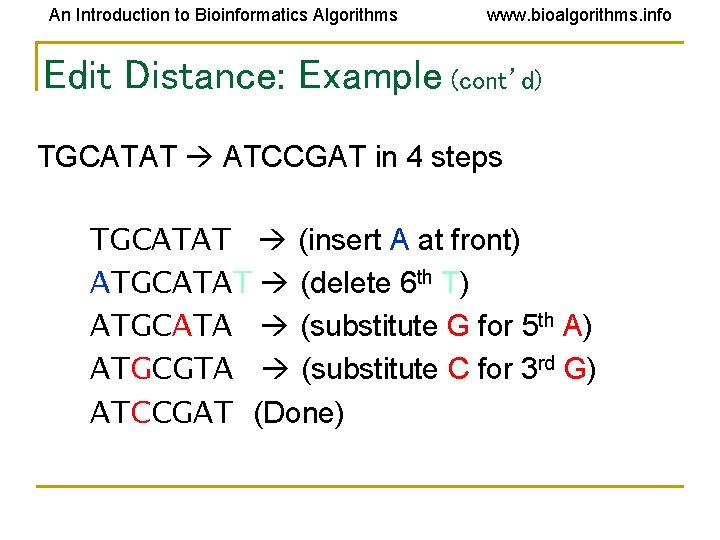An Introduction to Bioinformatics Algorithms www. bioalgorithms. info Edit Distance: Example (cont’d) TGCATAT ATCCGAT An Introduction to Bioinformatics Algorithms www. bioalgorithms. info Edit Distance: Example (cont’d) TGCATAT ATCCGAT