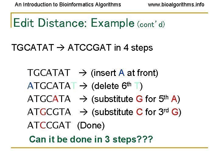 An Introduction to Bioinformatics Algorithms www. bioalgorithms. info Edit Distance: Example (cont’d) TGCATAT ATCCGAT An Introduction to Bioinformatics Algorithms www. bioalgorithms. info Edit Distance: Example (cont’d) TGCATAT ATCCGAT