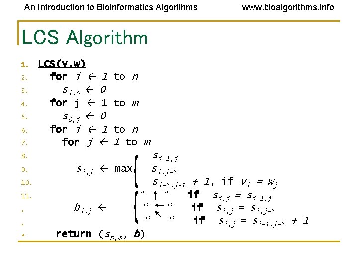 An Introduction to Bioinformatics Algorithms www. bioalgorithms. info LCS Algorithm 1. 2. 3. 4. An Introduction to Bioinformatics Algorithms www. bioalgorithms. info LCS Algorithm 1. 2. 3. 4.