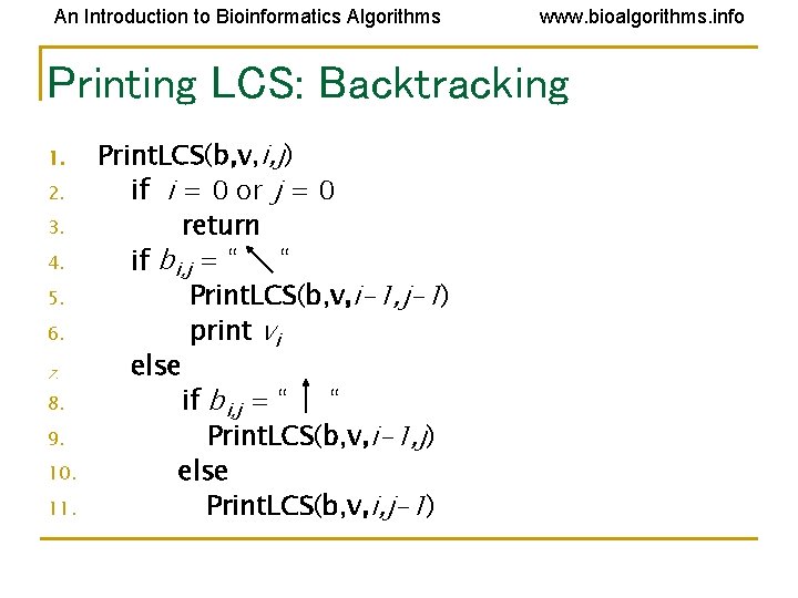 An Introduction to Bioinformatics Algorithms www. bioalgorithms. info Printing LCS: Backtracking 1. 2. 3. An Introduction to Bioinformatics Algorithms www. bioalgorithms. info Printing LCS: Backtracking 1. 2. 3.