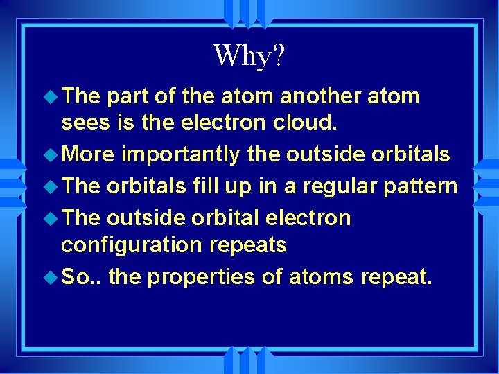 Why? u The part of the atom another atom sees is the electron cloud.