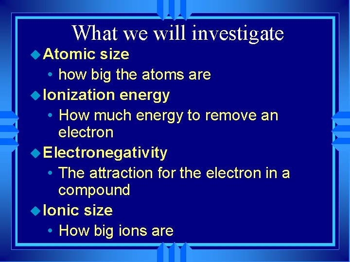 What we will investigate u Atomic size • how big the atoms are u