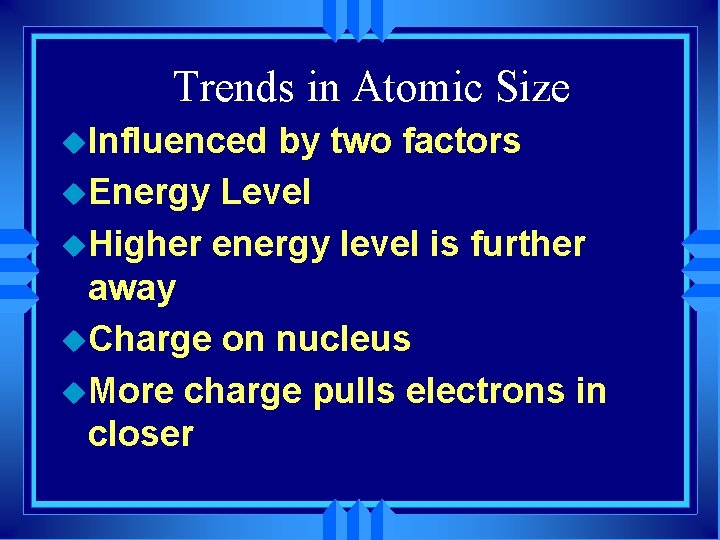 Trends in Atomic Size u. Influenced by two factors u. Energy Level u. Higher