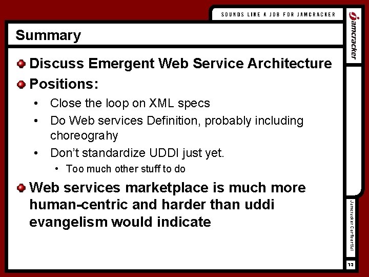 Summary Discuss Emergent Web Service Architecture Positions: • Close the loop on XML specs