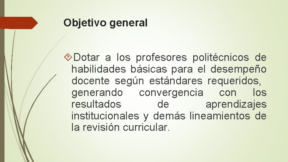 Objetivo general Dotar a los profesores politécnicos de habilidades básicas para el desempeño docente