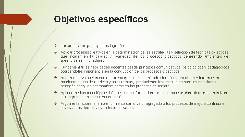 Objetivos específicos Los profesores participantes lograrán Aplicar procesos creativos en la determinación de las