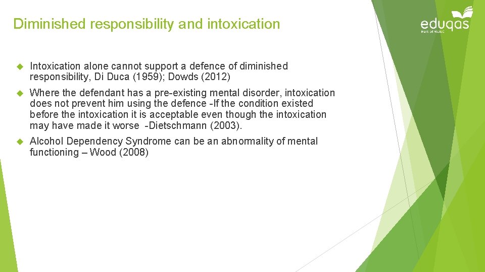 Diminished responsibility and intoxication Intoxication alone cannot support a defence of diminished responsibility, Di