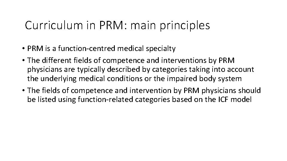 Curriculum in PRM: main principles • PRM is a function-centred medical specialty • The