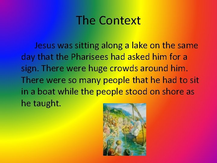 The Context Jesus was sitting along a lake on the same day that the