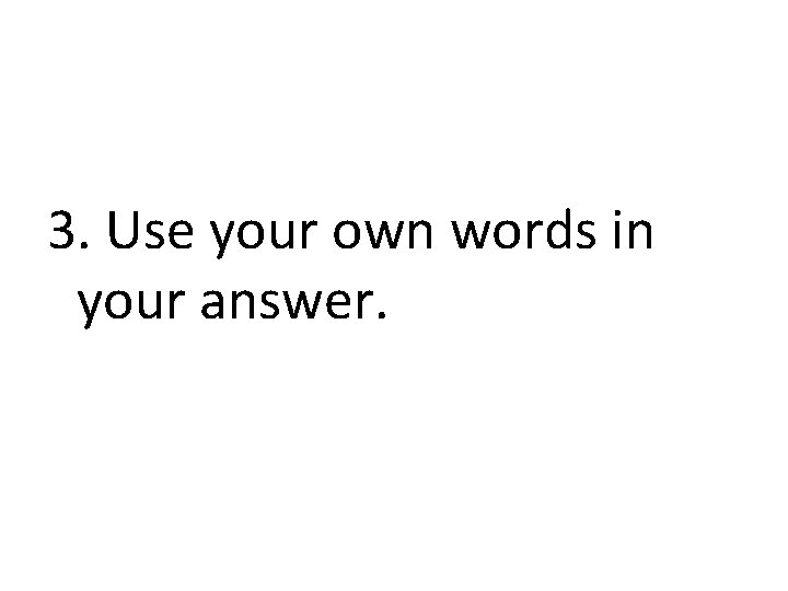 3. Use your own words in your answer. 