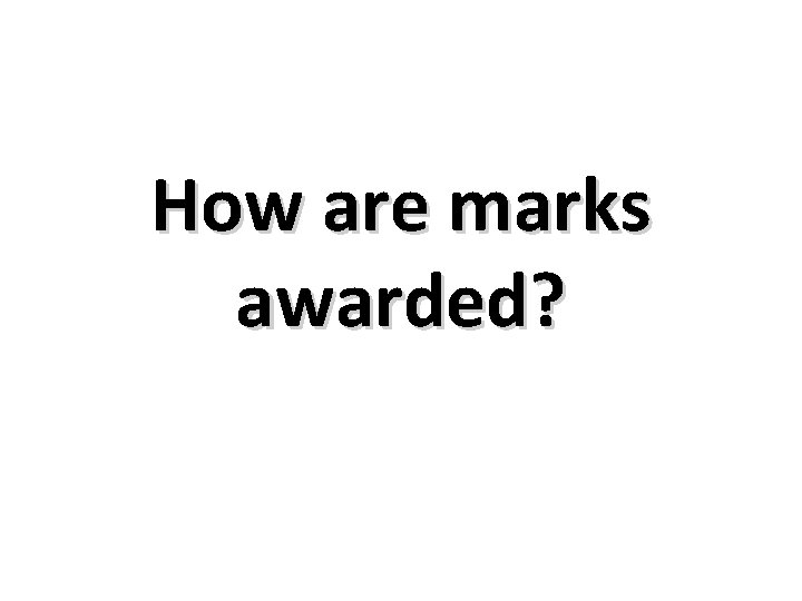 How are marks awarded? 