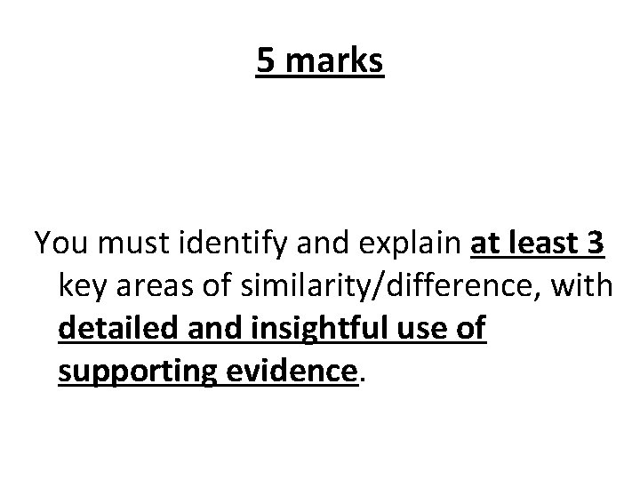 5 marks You must identify and explain at least 3 key areas of similarity/difference,