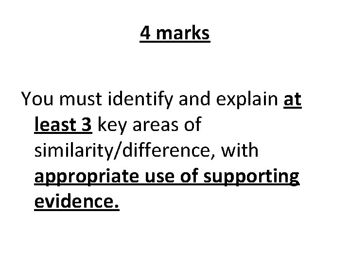 4 marks You must identify and explain at least 3 key areas of similarity/difference,