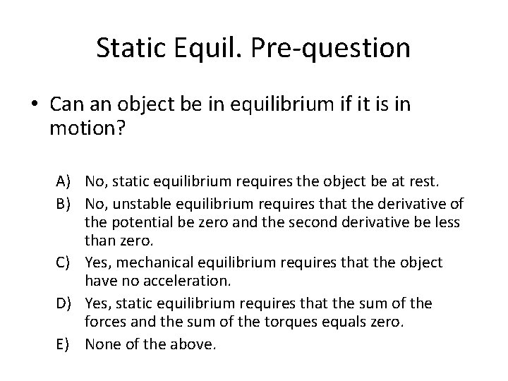 Static Equil. Pre-question • Can an object be in equilibrium if it is in