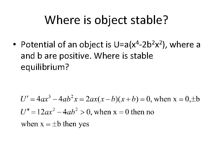 Where is object stable? • Potential of an object is U=a(x 4 -2 b