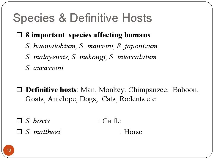 Species & Definitive Hosts 8 important species affecting humans S. haematobium, S. mansoni, S.