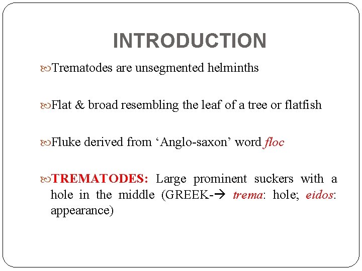 INTRODUCTION Trematodes are unsegmented helminths Flat & broad resembling the leaf of a tree