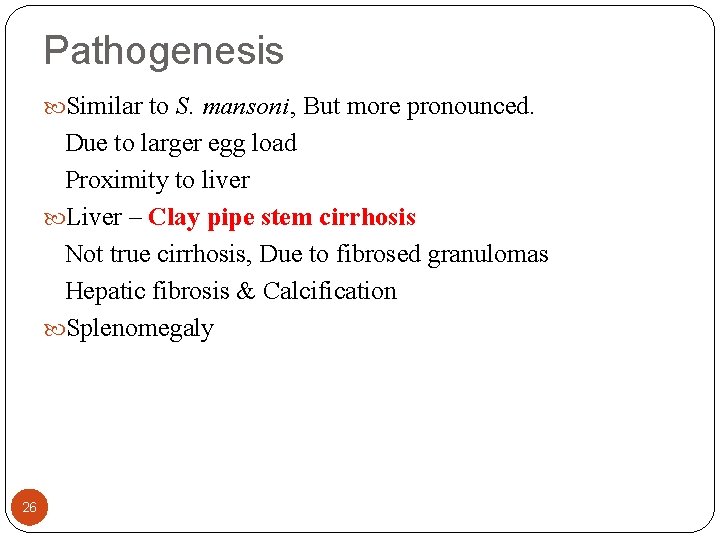 Pathogenesis Similar to S. mansoni, But more pronounced. Due to larger egg load Proximity