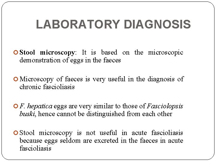 LABORATORY DIAGNOSIS Stool microscopy: It is based on the microscopic demonstration of eggs in