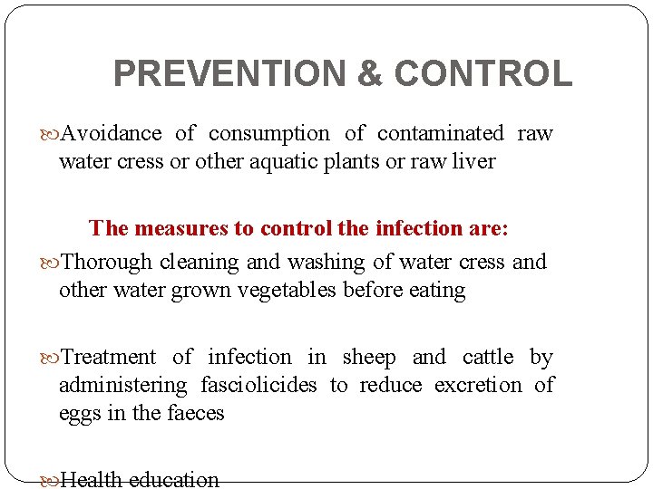 PREVENTION & CONTROL Avoidance of consumption of contaminated raw water cress or other aquatic