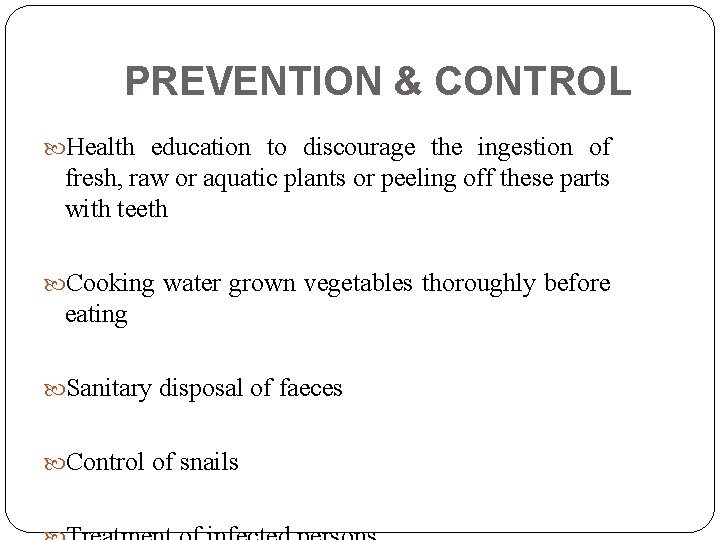 PREVENTION & CONTROL Health education to discourage the ingestion of fresh, raw or aquatic