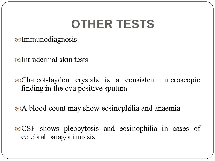 OTHER TESTS Immunodiagnosis Intradermal skin tests Charcot-layden crystals is a consistent microscopic finding in