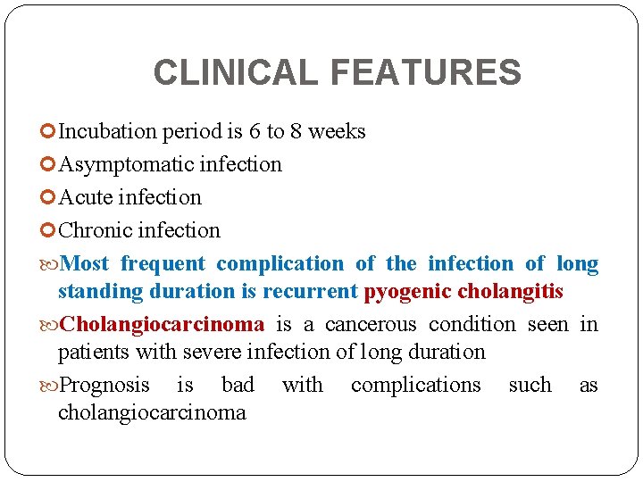 CLINICAL FEATURES Incubation period is 6 to 8 weeks Asymptomatic infection Acute infection Chronic