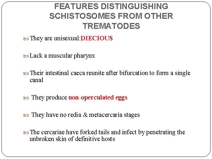 FEATURES DISTINGUISHING SCHISTOSOMES FROM OTHER TREMATODES They are unisexual: DIECIOUS Lack a muscular pharynx