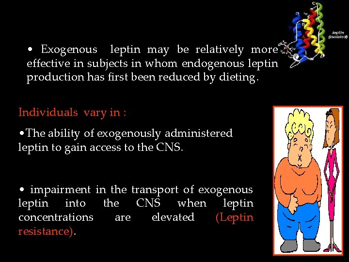  • Exogenous leptin may be relatively more effective in subjects in whom endogenous