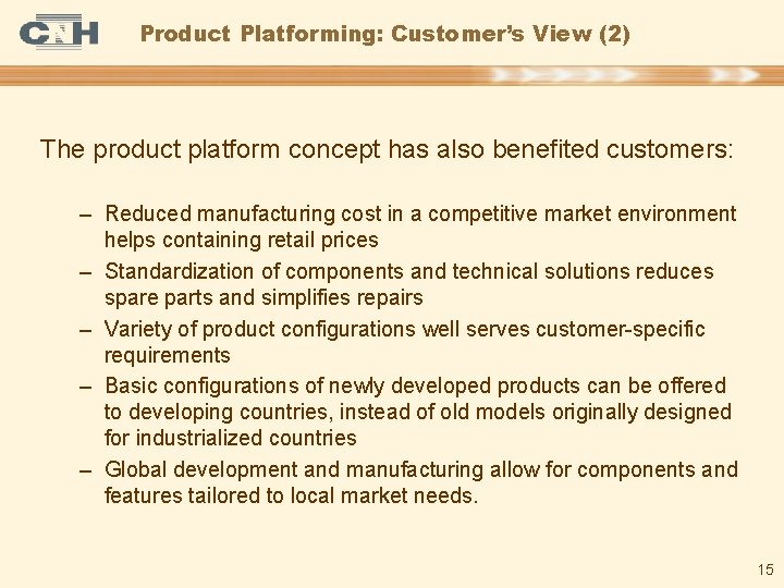 Product Platforming: Customer’s View (2) The product platform concept has also benefited customers: –