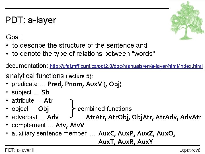 PDT: a-layer Goal: • to describe the structure of the sentence and • to