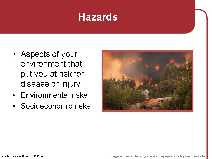 Hazards • Aspects of your environment that put you at risk for disease or