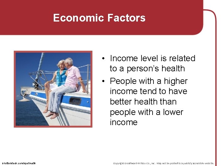 Economic Factors • Income level is related to a person’s health • People with