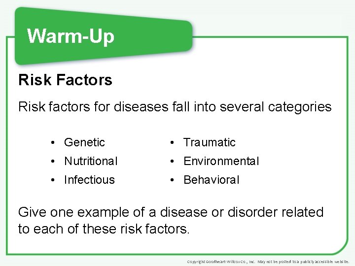Warm-Up Risk Factors Risk factors for diseases fall into several categories • Genetic •