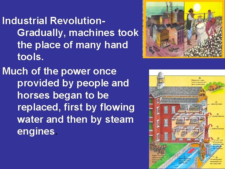 Industrial Revolution. Gradually, machines took the place of many hand tools. Much of the