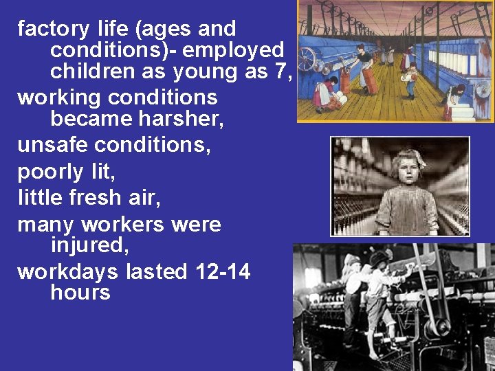 factory life (ages and conditions)- employed children as young as 7, working conditions became